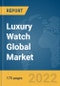 Luxury Watch Global Market Report 2022 - Product Image