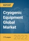 Cryogenic Equipment Global Market Report 2022 - Product Thumbnail Image
