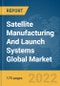 Satellite Manufacturing And Launch Systems Global Market Report 2022 - Product Image
