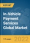 In-Vehicle Payment Services Global Market Report 2022 - Product Thumbnail Image
