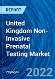 United Kingdom Non-Invasive Prenatal Testing Market and Forecasts 2022 - 2028- Product Image