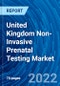 United Kingdom Non-Invasive Prenatal Testing Market and Forecasts 2022 - 2028 - Product Thumbnail Image