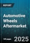 Automotive Wheels Aftermarket - Global Forecast 2025-2030 - Product Thumbnail Image