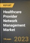 Healthcare Provider Network Management Market Research Report by Component, Delivery Mode, End User, State - Cumulative Impact of COVID-19, Russia Ukraine Conflict, and High Inflation - United States Forecast 2023-2030 - Product Image