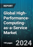 Global High-Performance-Computing-as-a-Service Market by Component (Services, Solution), Deployment (Hybrid Cloud, Private Cloud, Public Cloud), Application - Forecast 2024-2030- Product Image