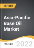 Asia-Pacific Base Oil Market 2022-2028- Product Image