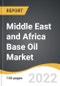 Middle East and Africa Base Oil Market 2022-2028 - Product Thumbnail Image