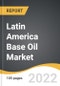Latin America Base Oil Market 2022-2028 - Product Thumbnail Image