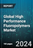 Global High Performance Fluoropolymers Market by Type (ETFE, FEP, PFA & MFA), Form (Fine Powder & Dispersion, Granular & Suspension, Micropowder), End-Use Industry - Forecast 2024-2030- Product Image