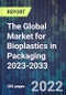 The Global Market for Bioplastics in Packaging 2023-2033 - Product Image