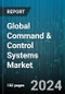 Global Command & Control Systems Market by Solution (Hardware, Services, Software), Platform (Airborne, Land, Maritime), Application - Forecast 2024-2030 - Product Image