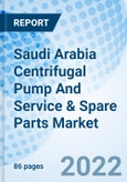 Saudi Arabia Centrifugal Pump And Service & Spare Parts Market Outlook: Market Forecast By Types (Pump, By Service & Spare Parts), By Applications), By Service Types, By Regions And Competitive Landscape- Product Image