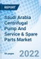 Saudi Arabia Centrifugal Pump And Service & Spare Parts Market Outlook: Market Forecast By Types (Pump, By Service & Spare Parts), By Applications), By Service Types, By Regions And Competitive Landscape - Product Thumbnail Image