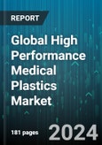 Global High Performance Medical Plastics Market by Type (Ethylene Tetrafluoroethylene, Fluoropolymers, High Performance Polyamides), Application (Artificial Cornea, Chemical Tanks, Drug Delivery) - Forecast 2024-2030- Product Image
