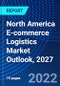 North America E-commerce Logistics Market Outlook, 2027 - Product Image