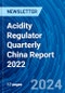 Acidity Regulator Quarterly China Report 2022 - Product Thumbnail Image