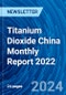 Titanium Dioxide China Monthly Report 2022 - Product Image