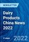 Dairy Products China News 2022 - Product Image