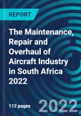 The Maintenance, Repair and Overhaul of Aircraft Industry in South Africa 2022- Product Image