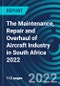 The Maintenance, Repair and Overhaul of Aircraft Industry in South Africa 2022 - Product Thumbnail Image