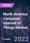 North America Consumer Internet of Things Market 2021-2031 by Offering, Connectivity, Application, and Country: Trend Forecast and Growth Opportunity - Product Thumbnail Image