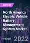 North America Electric Vehicle Battery Management System Market 2021-2031 by Component, Product Type, Application, Battery Type, Propulsion Type, Vehicle Type, and Country: Trend Forecast and Growth Opportunity - Product Image