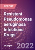 Resistant Pseudomonas aeruginosa Infections Drugs in Development by Stages, Target, MoA, RoA, Molecule Type and Key Players, 2022 Update- Product Image