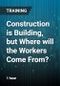 Construction is Building, but Where will the Workers Come From? - Product Thumbnail Image