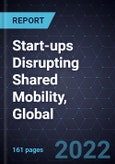 Strategic Overview of the Start-ups Disrupting Shared Mobility, Global, 2022- Product Image
