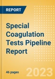 Special Coagulation Tests Pipeline Report including Stages of Development, Segments, Region and Countries, Regulatory Path and Key Companies, 2023 Update- Product Image