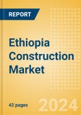 Ethiopia Construction Market Size, Trend Analysis by Sector, Competitive Landscape and Forecast to 2027- Product Image