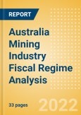 Australia Mining Industry Fiscal Regime Analysis including Governing Bodies, Regulations, Licensing Fees, Taxes and Royalties, 2022 Update- Product Image