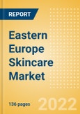 Eastern Europe Skincare Market Size, Competitive Landscape, Country Analysis, Distribution Channel, Packaging Formats and Forecast, 2016-2026- Product Image