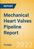 Mechanical Heart Valves Pipeline Report including Stages of Development, Segments, Region and Countries, Regulatory Path and Key Companies, 2022 Update- Product Image