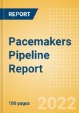 Pacemakers Pipeline Report including Stages of Development, Segments, Region and Countries, Regulatory Path and Key Companies, 2022 Update- Product Image