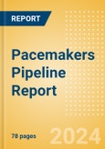 Pacemakers Pipeline Report including Stages of Development, Segments, Region and Countries, Regulatory Path and Key Companies, 2022 Update- Product Image