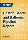 Gastric Bands and Balloons Pipeline Report including Stages of Development, Segments, Region and Countries, Regulatory Path and Key Companies, 2022 Update- Product Image