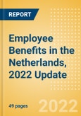 Employee Benefits in the Netherlands, 2022 Update - Key Regulations, Statutory Public and Private Benefits, and Industry Analysis- Product Image