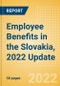 Employee Benefits in the Slovakia, 2022 Update - Key Regulations, Statutory Public and Private Benefits, and Industry Analysis - Product Thumbnail Image