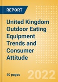 United Kingdom (UK) Outdoor Eating Equipment Trends and Consumer Attitude - Analysing Buying Dynamics and Motivation, Channel Usage, Spending and Retailer Selection- Product Image