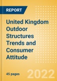 United Kingdom (UK) Outdoor Structures Trends and Consumer Attitude - Analysing Buying Dynamics and Motivation, Channel Usage, Spending and Retailer Selection- Product Image