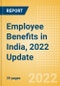 Employee Benefits in India, 2022 Update - Key Regulations, Statutory Public and Private Benefits, and Industry Analysis - Product Thumbnail Image