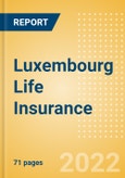 Luxembourg Life Insurance - Key Trends and Opportunities to 2025- Product Image