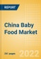 China Baby Food Market Size by Categories, Distribution Channel, Market Share and Forecast, 2022-2027 - Product Image