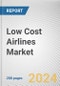 Low Cost Airlines Market: Global Opportunity Analysis and Industry Forecast, 2024-2034 - Product Image