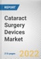 Cataract Surgery Devices Market By Product, By Type, By End User: Global Opportunity Analysis and Industry Forecast, 2020-2030 - Product Thumbnail Image