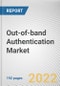 Out-of-band Authentication Market By Component, By Deployment Type, By Enterprise Size, By Industry Vertical: Global Opportunity Analysis and Industry Forecast, 2020-2030 - Product Image