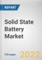 Solid State Battery Market By Application, By Type, By Capacity: Global Opportunity Analysis and Industry Forecast, 2020-2030 - Product Thumbnail Image