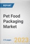 Pet Food Packaging Market By Material Type, By Food Type, By Animal Type: Global Opportunity Analysis and Industry Forecast, 2021-2031 - Product Image