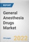 General Anesthesia Drugs Market By Type of Drugs, By Route of Administration, By Surgery Type, By End User: Global Opportunity Analysis and Industry Forecast, 2021-2031 - Product Image